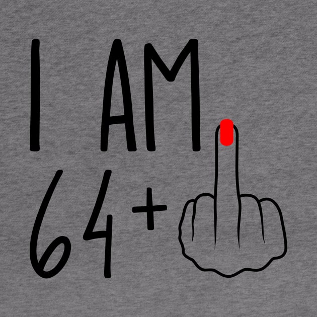 I Am 64 Plus 1 Middle Finger For A 65th Birthday by ErikBowmanDesigns